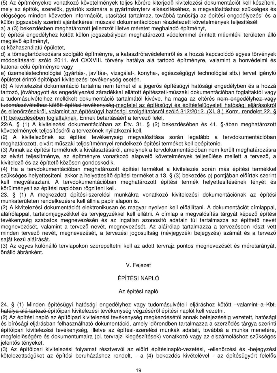 dokumentációban részletezett követelmények teljesítését a) a (3) bekezdésben meghatározott jellemzőt illetve méretet meghaladó építményt, b) építési engedélyhez kötött külön jogszabályban