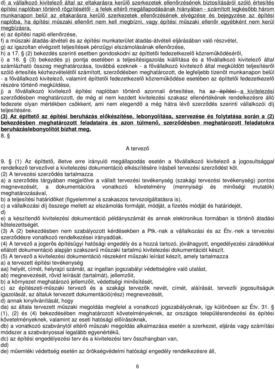 műszaki ellenőr egyébként nem kerül megbízásra, e) az építési napló ellenőrzése, f) a műszaki átadás-átvételi és az építési munkaterület átadás-átvételi eljárásában való részvétel, g) az igazoltan