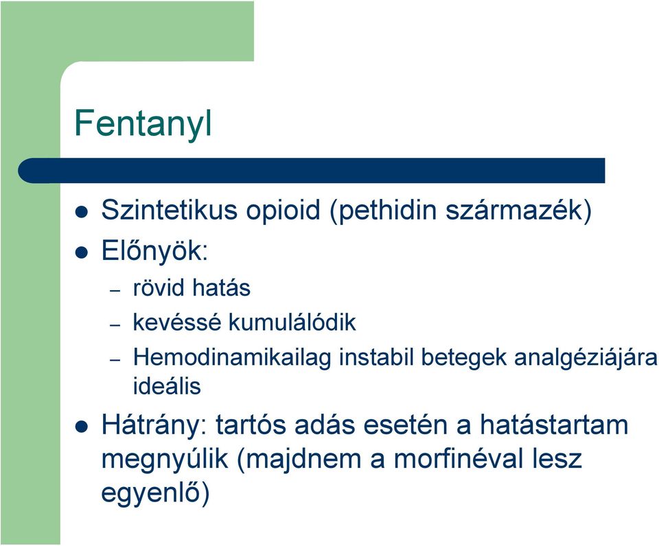 betegek analgéziájára ideális Hátrány: tartós adás esetén