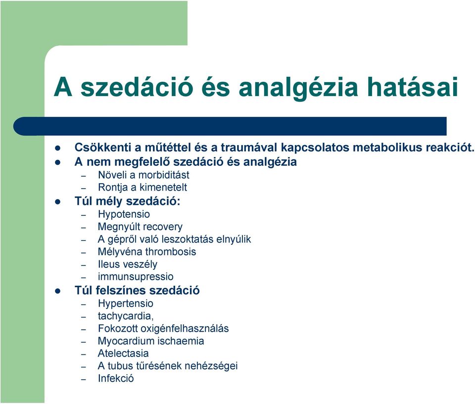 Megnyúlt recovery A gépről való leszoktatás elnyúlik Mélyvéna thrombosis Ileus veszély immunsupressio Túl