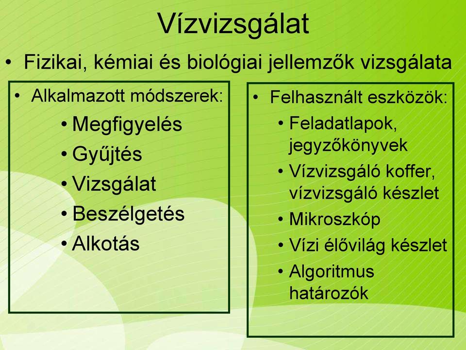 Alkotás Felhasznált eszközök: Feladatlapok, jegyzőkönyvek Vízvizsgáló