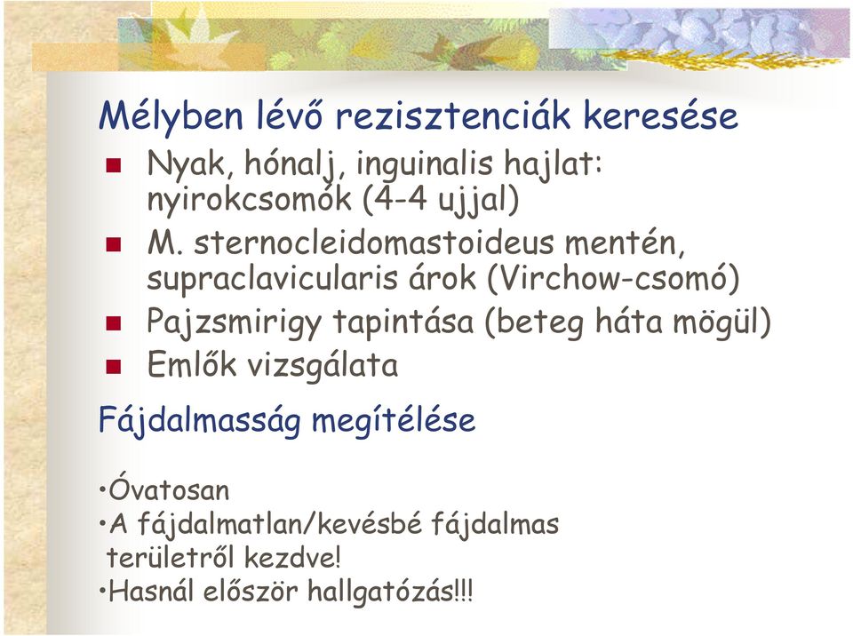 sternocleidomastoideus mentén, supraclavicularis árok (Virchow-csomó) Pajzsmirigy