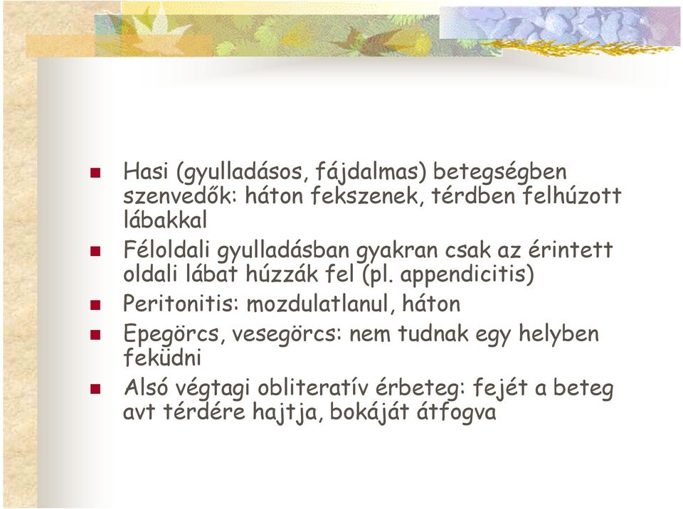 appendicitis) Peritonitis: mozdulatlanul, háton Epegörcs, vesegörcs: nem tudnak egy