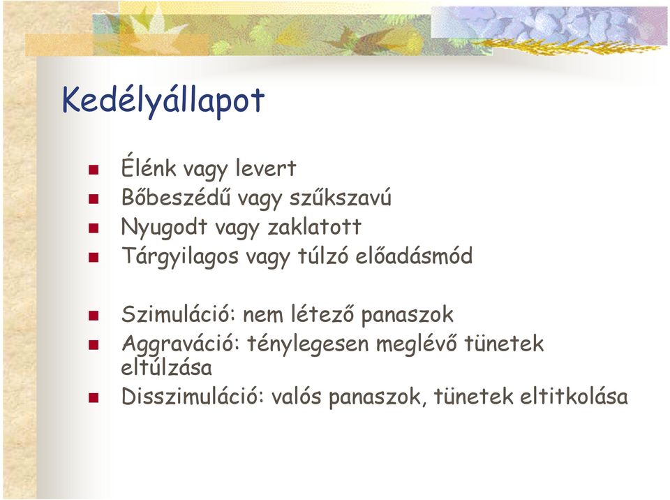 Szimuláció: nem létezı panaszok Aggraváció: ténylegesen