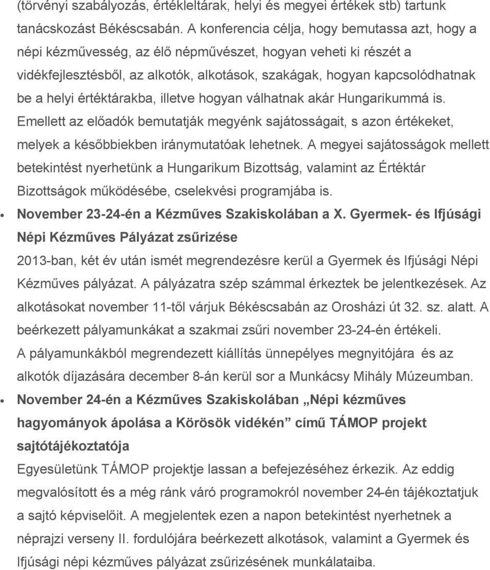 értéktárakba, illetve hogyan válhatnak akár Hungarikummá is. Emellett az előadók bemutatják megyénk sajátosságait, s azon értékeket, melyek a későbbiekben iránymutatóak lehetnek.
