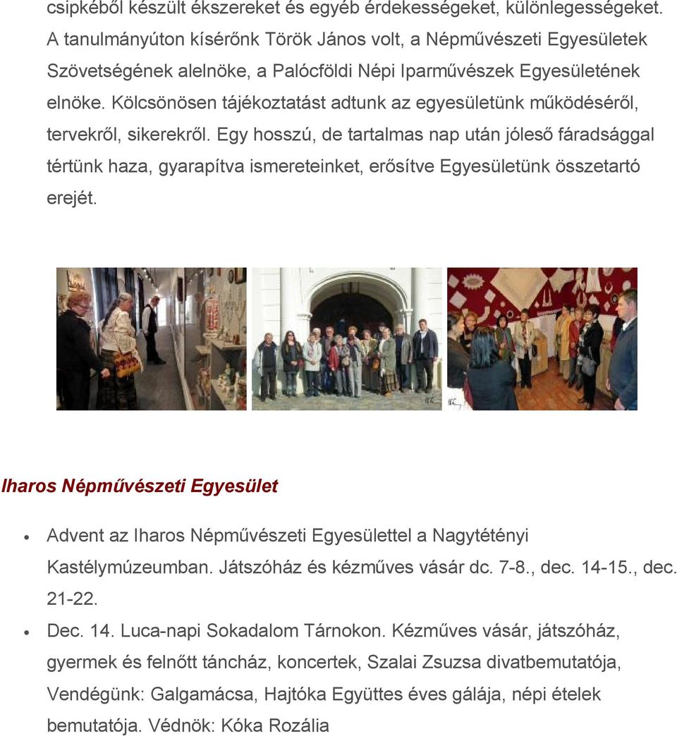 Kölcsönösen tájékoztatást adtunk az egyesületünk működéséről, tervekről, sikerekről.
