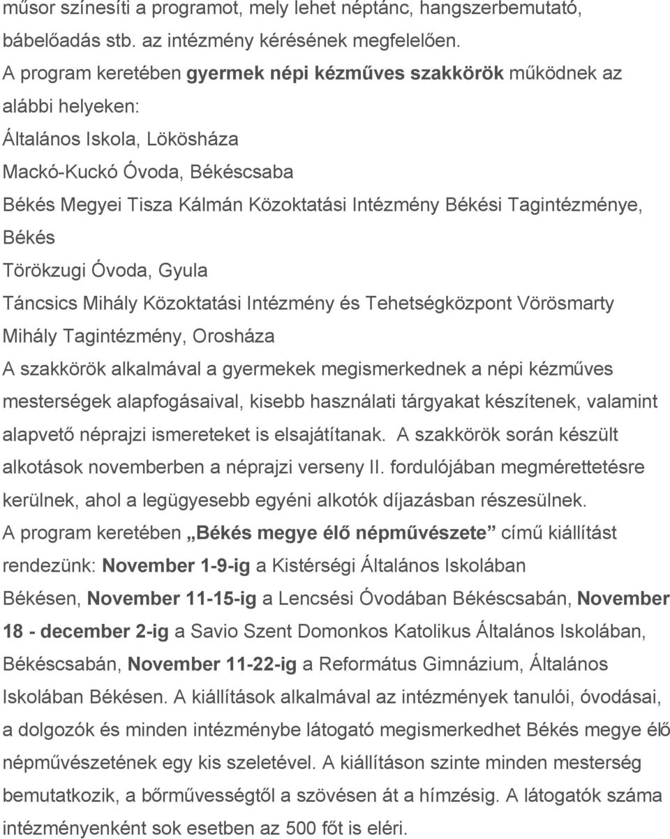 Tagintézménye, Békés Törökzugi Óvoda, Gyula Táncsics Mihály Közoktatási Intézmény és Tehetségközpont Vörösmarty Mihály Tagintézmény, Orosháza A szakkörök alkalmával a gyermekek megismerkednek a népi