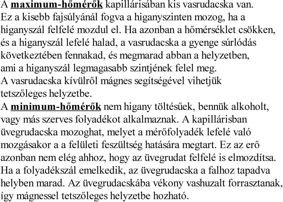 meg. A vasrudacska kívülről mágnes segítségével vihetjük tetszőleges helyzetbe. A minimum-hőmérők nem higany töltésűek, bennük alkoholt, vagy más szerves folyadékot alkalmaznak.