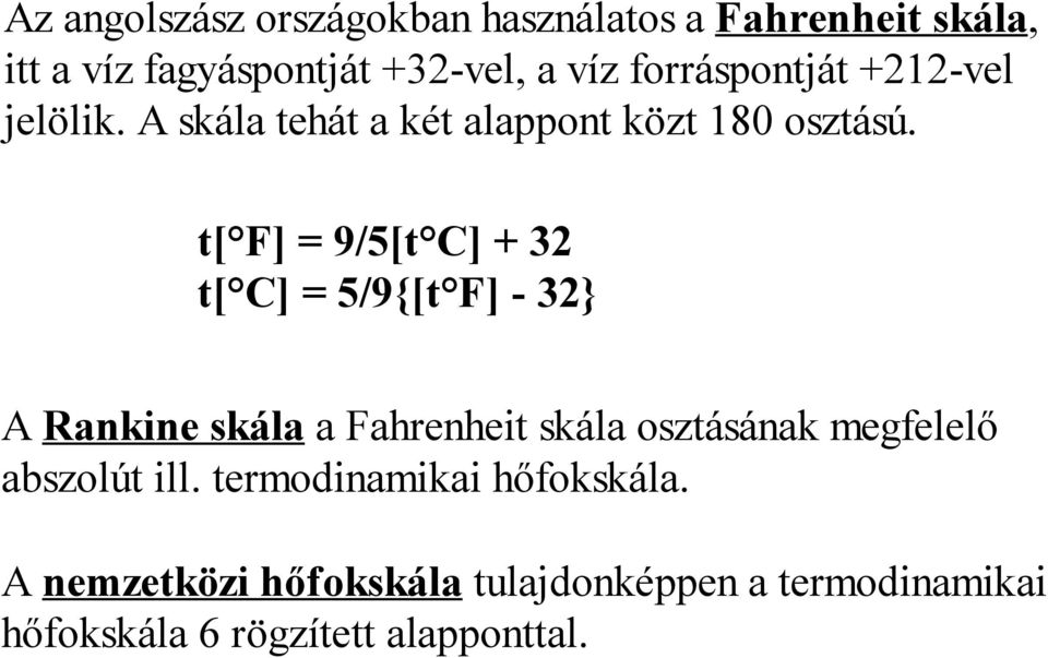 t[ F] = 9/5[t C] + 32 t[ C] = 5/9{[t F] - 32} A Rankine skála a Fahrenheit skála osztásának megfelelő