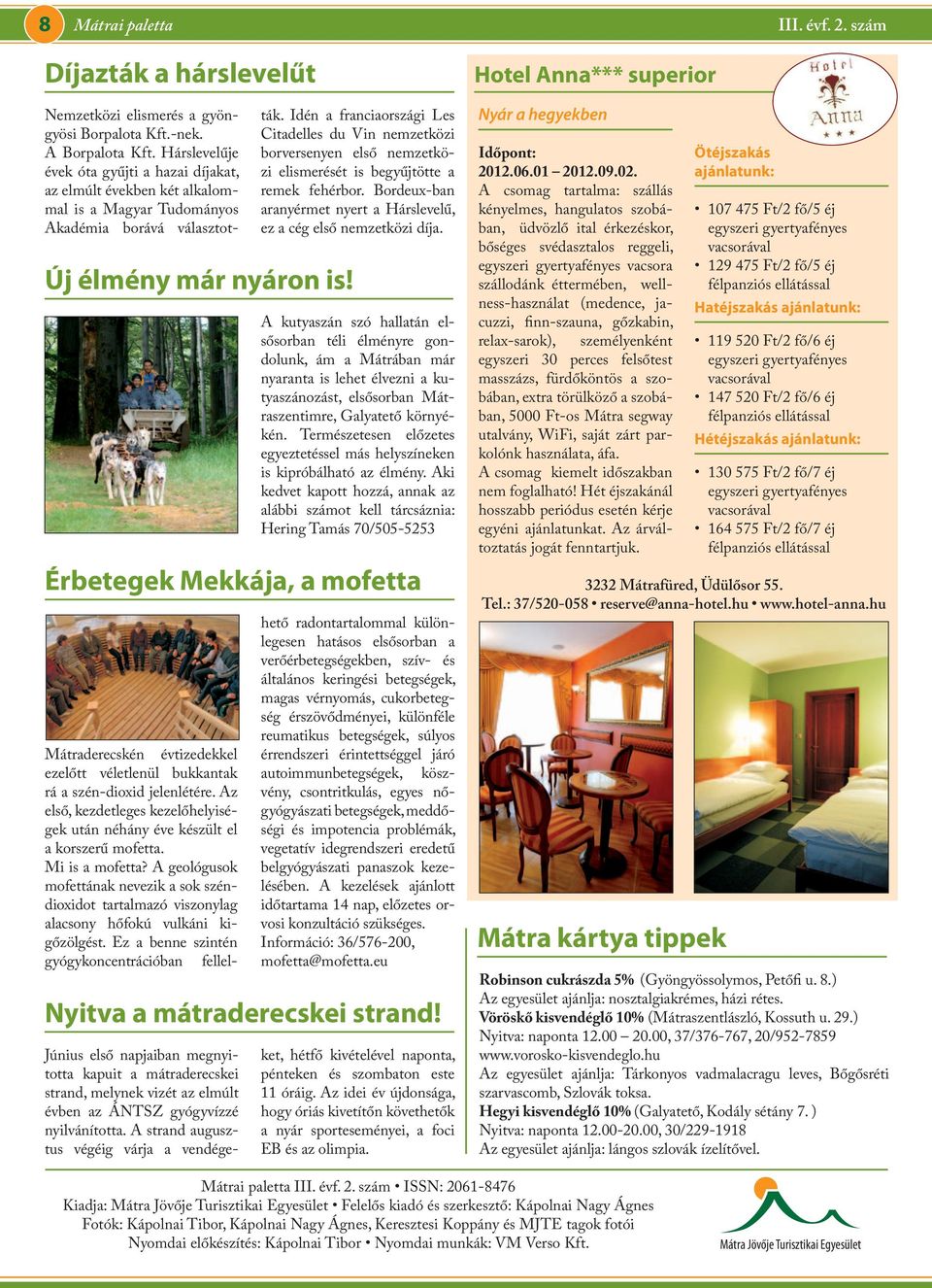 Idén a franciaországi Les Citadelles du Vin nemzetközi borversenyen első nemzetközi elismerését is begyűjtötte a remek fehérbor.