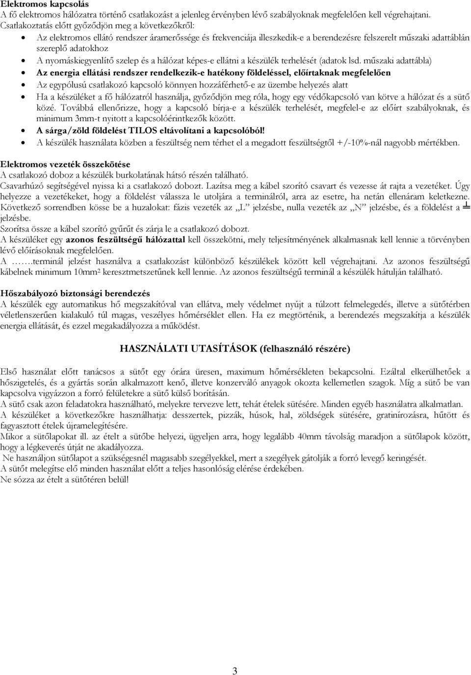 nyomáskiegyenlítő szelep és a hálózat képes-e ellátni a készülék terhelését (adatok lsd.