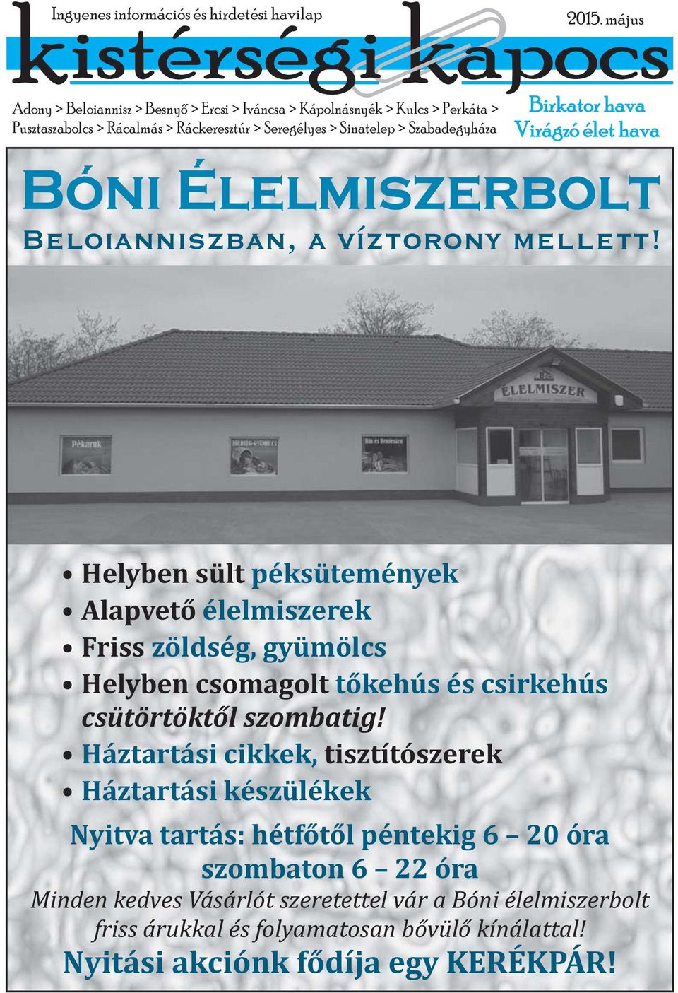 Helyben sült péksütemények Alapvető élelmiszerek Friss zöldség, gyümölcs Helyben csomagolt tőkehús és csirkehús csütörtöktől szombatig!