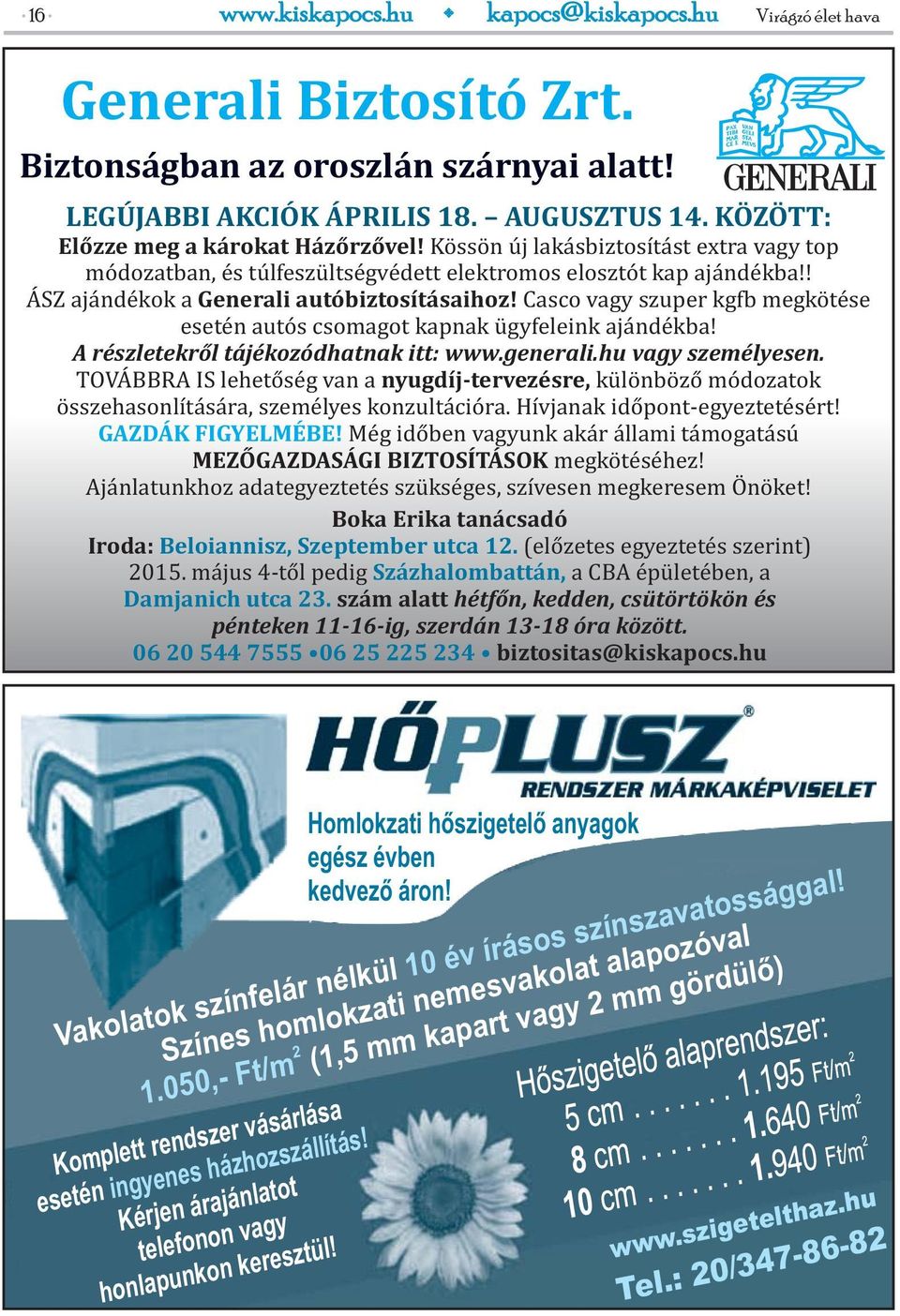 Casco vagy szuper kgfb megkötése esetén autós csomagot kapnak ügyfeleink ajándékba! A részletekről tájékozódhatnak itt: www.generali.hu vagy személyesen.