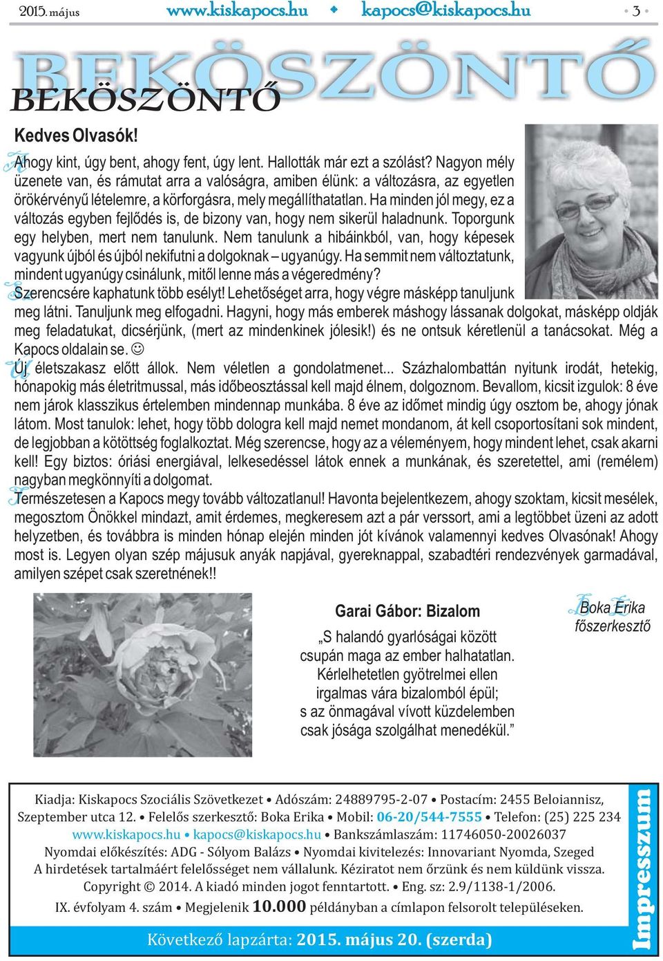 Ha minden jól megy, ez a változás egyben fejlődés is, de bizony van, hogy nem sikerül haladnunk. Toporgunk egy helyben, mert nem tanulunk.