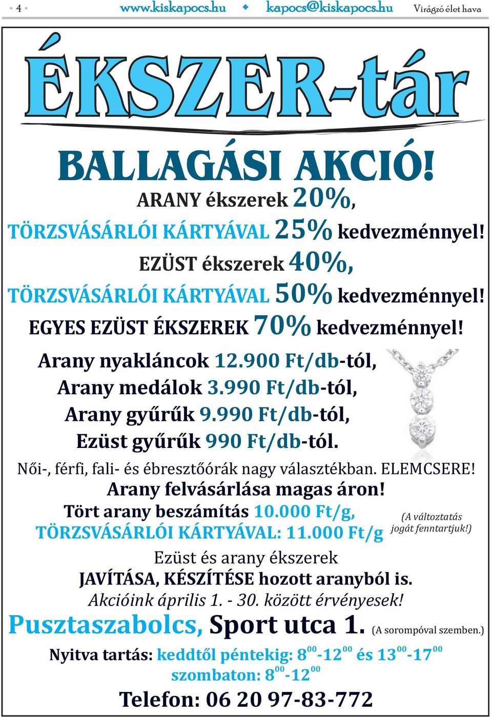 990 Ft/db-tól, Arany gyűrűk 9.990 Ft/db-tól, Ezüst gyűrűk 990 Ft/db-tól. Női-, férfi, fali- és ébresztőórák nagy választékban. ELEMCSERE! Arany felvásárlása magas áron! Tört arany beszámítás 10.