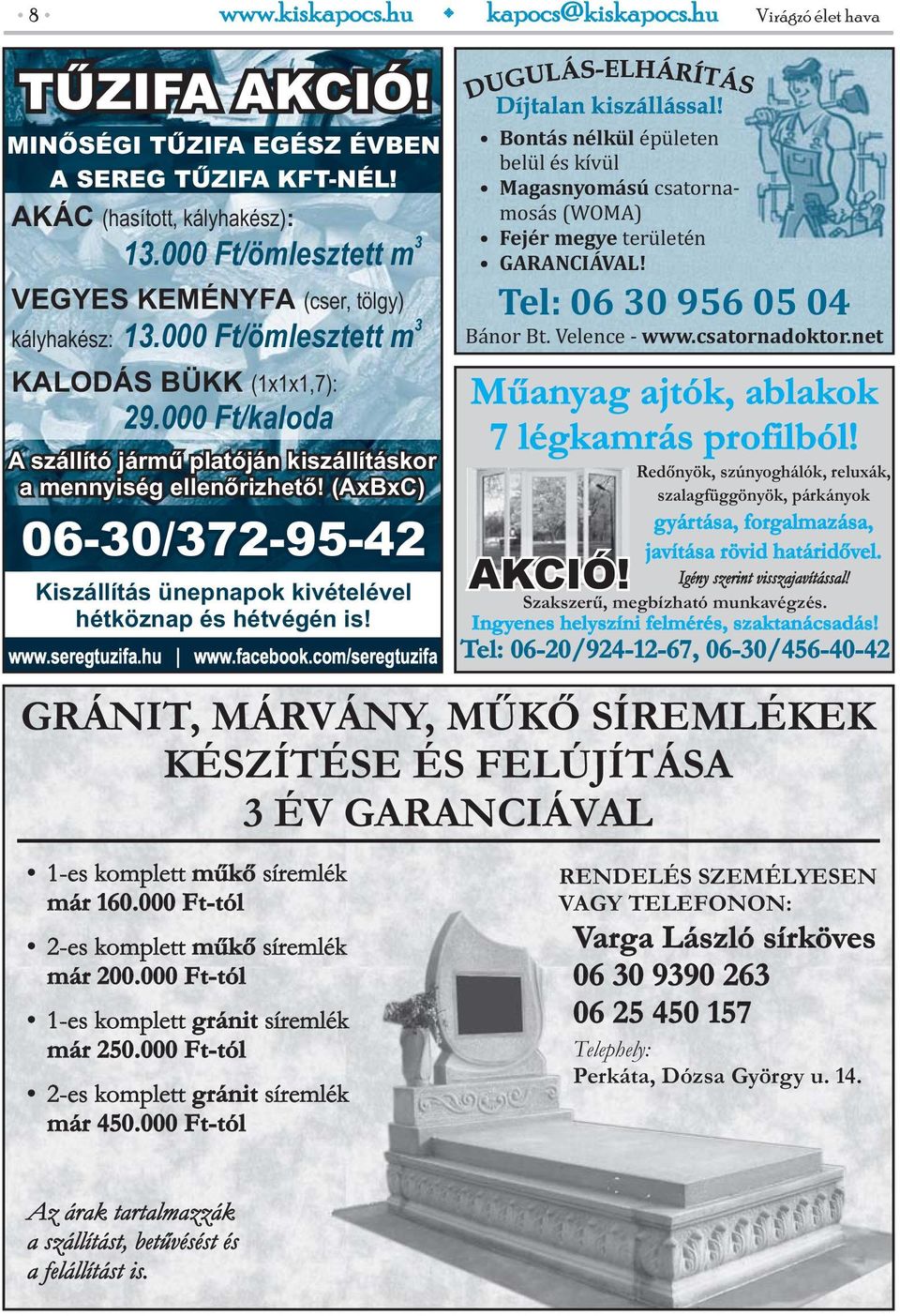 (AxBxC) 06-30/372-95-42 Kiszállítás ünepnapok kivételével hétköznap és hétvégén is! www.seregtuzifa.hu www.facebook.