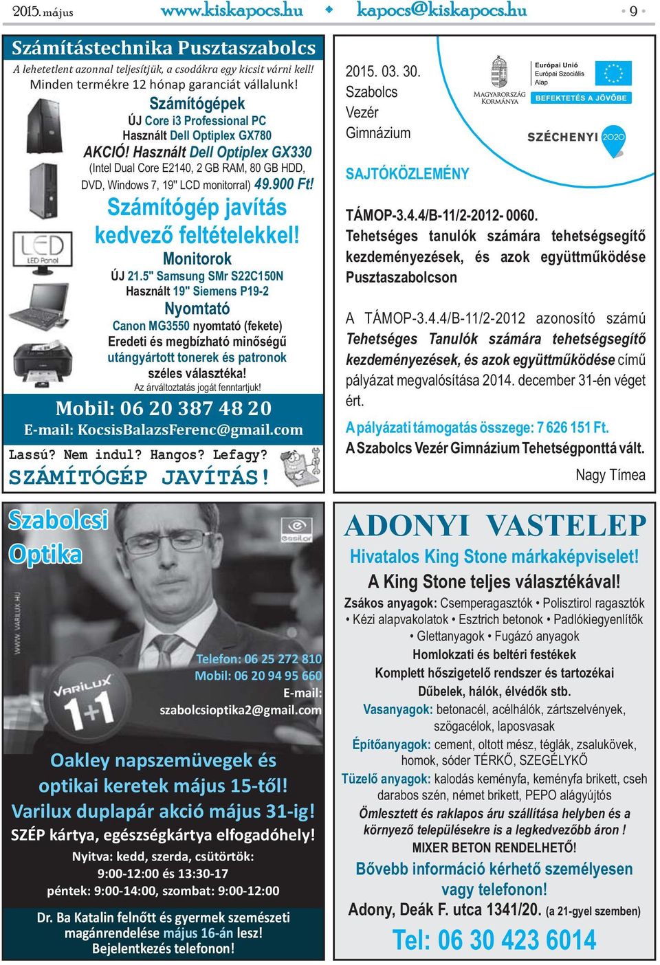 Szabolcsi Optika ÚJ Core i3 Professional PC Használt Dell Optiplex GX780 AKCIÓ! Használt Dell Optiplex GX330 (Intel Dual Core E2140, 2 GB RAM, 80 GB HDD, DVD, Windows 7, 19'' LCD monitorral) 49.