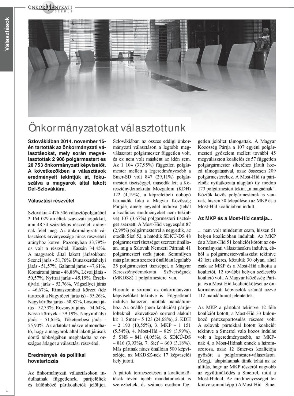 A következőkben a választások eredményeit tekintjük át, fókuszálva a magyarok által lakott Dél-Szlovákiára.