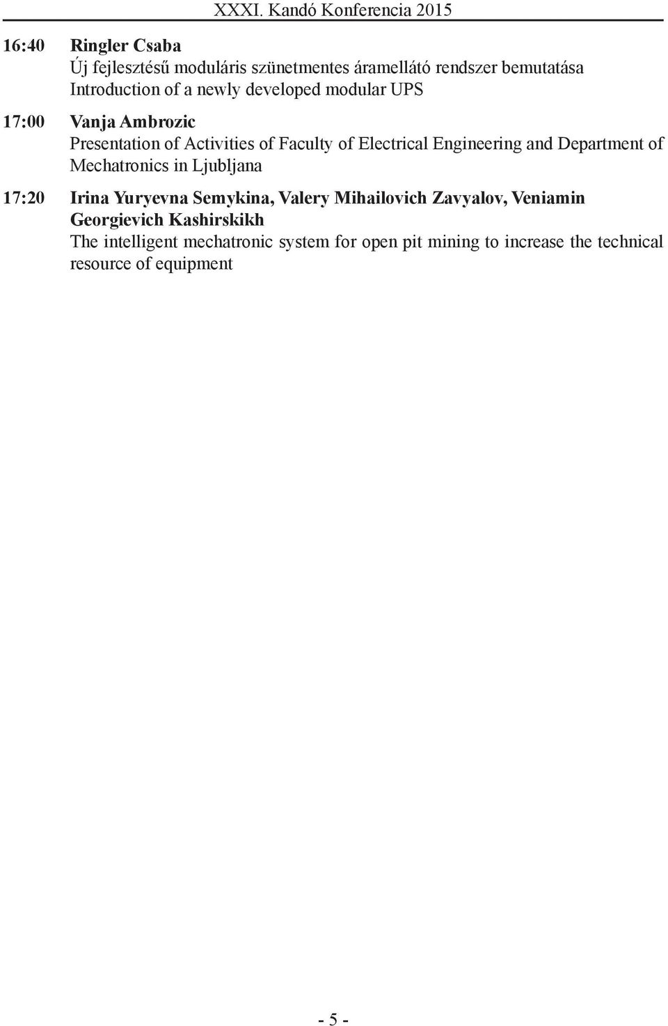 Engineering and Department of Mechatronics in Ljubljana 17:20 Irina Yuryevna Semykina, Valery Mihailovich Zavyalov,