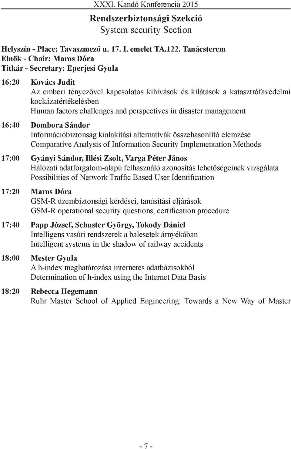 factors challenges and perspectives in disaster management 16:40 Dombora Sándor Információbiztonság kialakítási alternatívák összehasonlító elemzése Comparative Analysis of Information Security