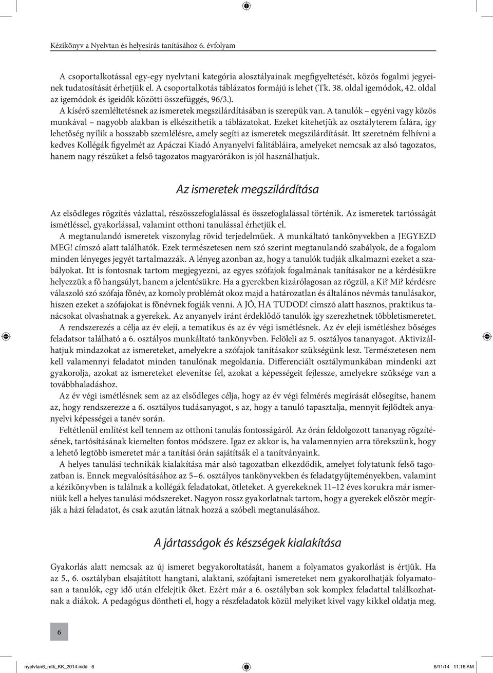 A tanulók egyéni vagy közös munkával nagyobb alakban is elkészíthetik a táblázatokat.