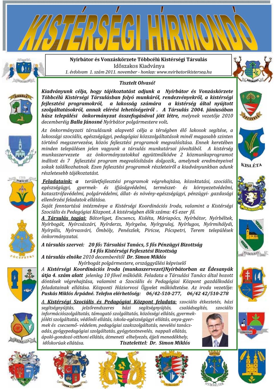 kistérség által nyújtott szolgáltatásokról, annak elérési lehetőségeiről. A Társulás 2004.