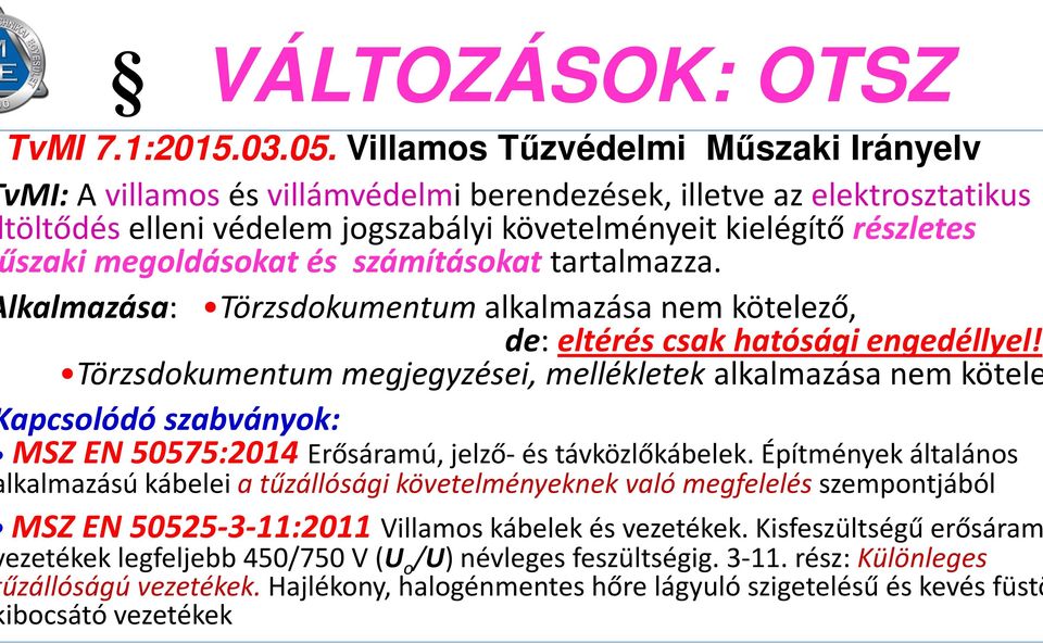 megoldásokat és számításokat tartalmazza. lkalmazása: Törzsdokumentumalkalmazása nem kötelező, de: eltérés csak hatósági engedéllyel!