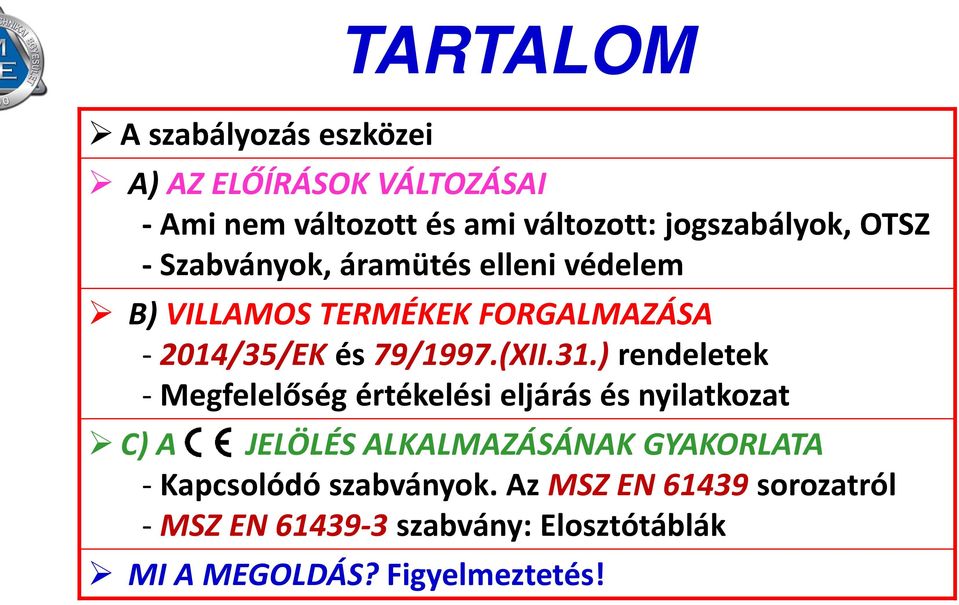) rendeletek - Megfelelőség értékelési eljárás és nyilatkozat C) A JELÖLÉS ALKALMAZÁSÁNAK GYAKORLATA -