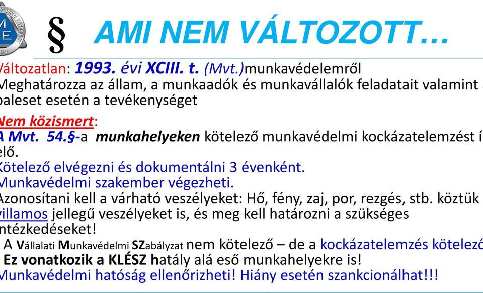 -a munkahelyeken kötelező munkavédelmi kockázatelemzést ír lő. ötelező elvégezni és dokumentálni 3 évenként. unkavédelmi szakember végezheti.