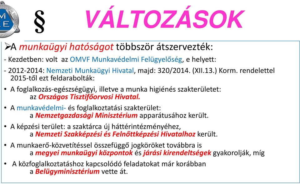 Amunkavédelmi-és foglalkoztatási szakterület: a Nemzetgazdasági Minisztérium apparátusához került.