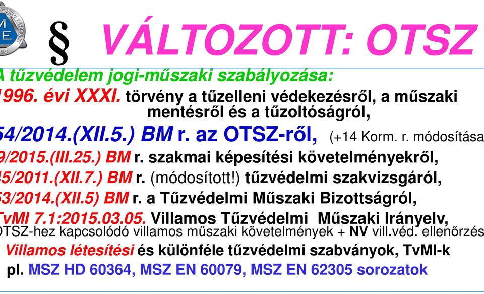 ) tűzvédelmi szakvizsgáról, 3/2014.(XII.5) BM r. a Tűzvédelmi Műszaki Bizottságról, vmi 7.1:2015.03.05.