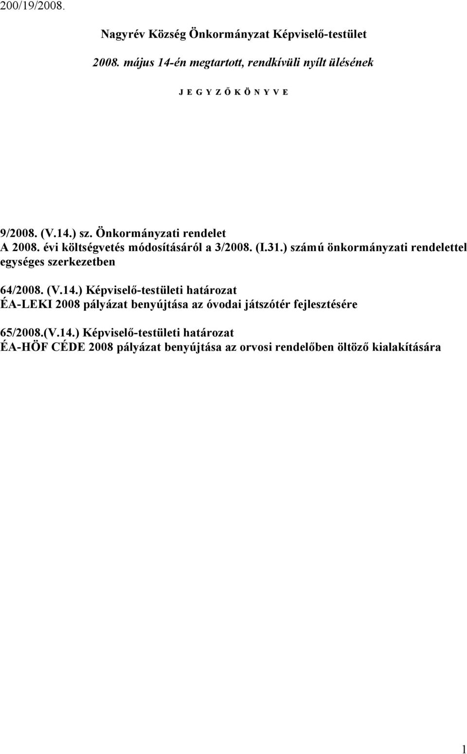 évi költségvetés módosításáról a 3/2008. (I.31.) számú önkormányzati rendelettel egységes szerkezetben 64/2008. (V.14.