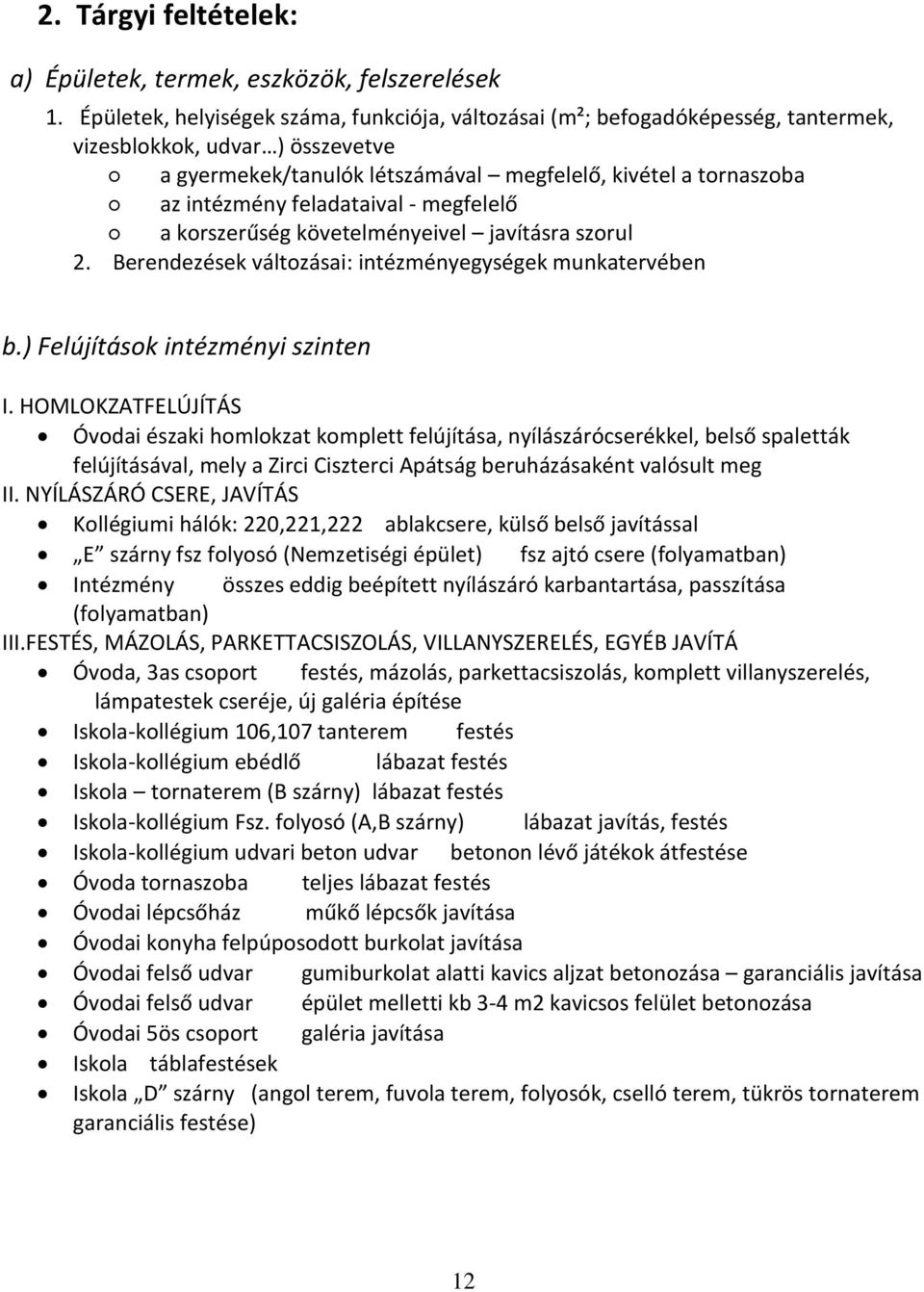 feladataival - megfelelő a korszerűség követelményeivel javításra szorul 2. Berendezések változásai: intézményegységek munkatervében b.) Felújítások intézményi szinten I.