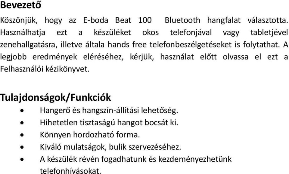 folytathat. A legjobb eredmények eléréséhez, kérjük, használat előtt olvassa el ezt a Felhasználói kézikönyvet.