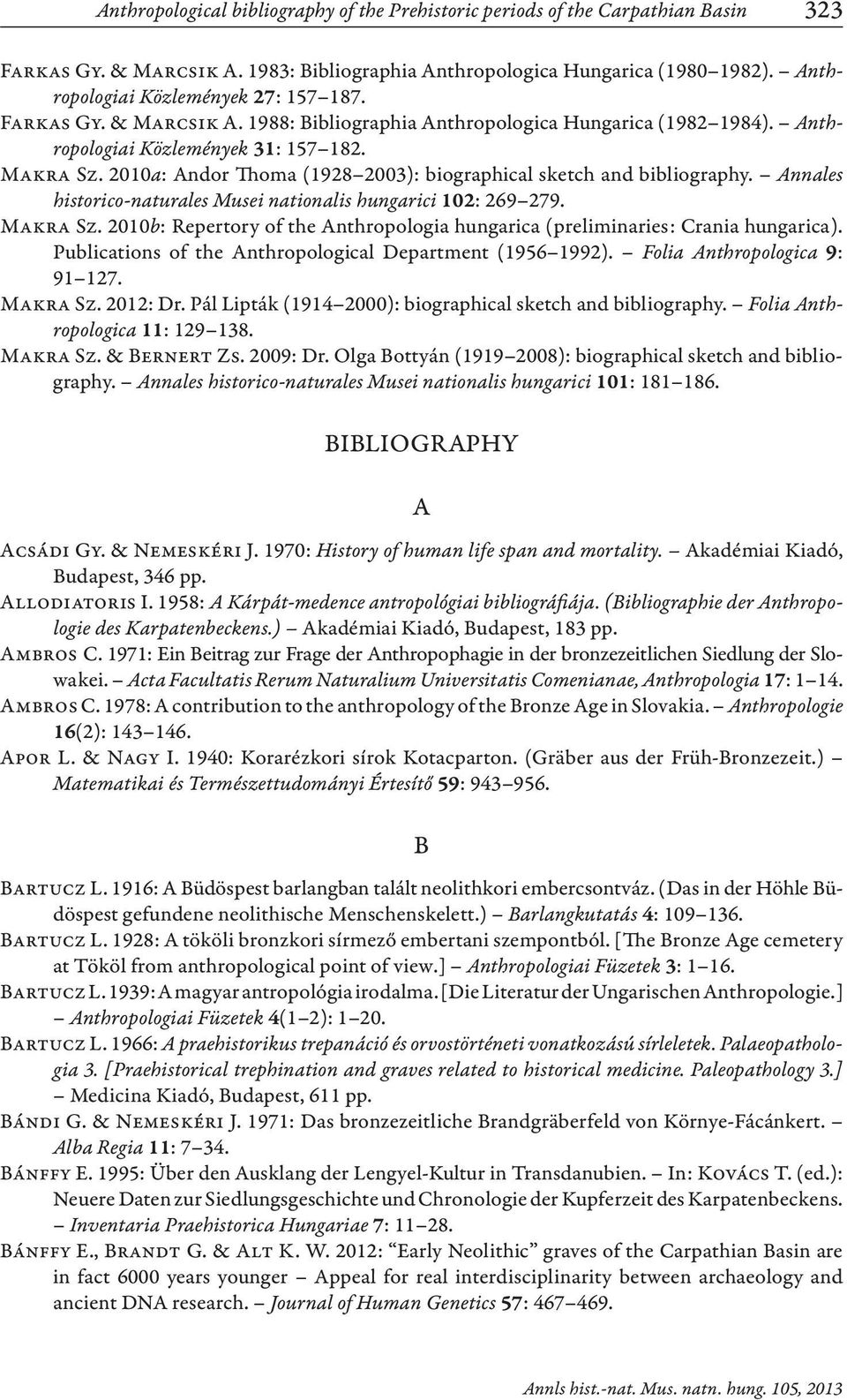 2010a: Andor Thoma (1928 2003): biographical sketch and bibliography. Annales historico-naturales Musei nationalis hungarici 102: 269 279. Makra Sz.