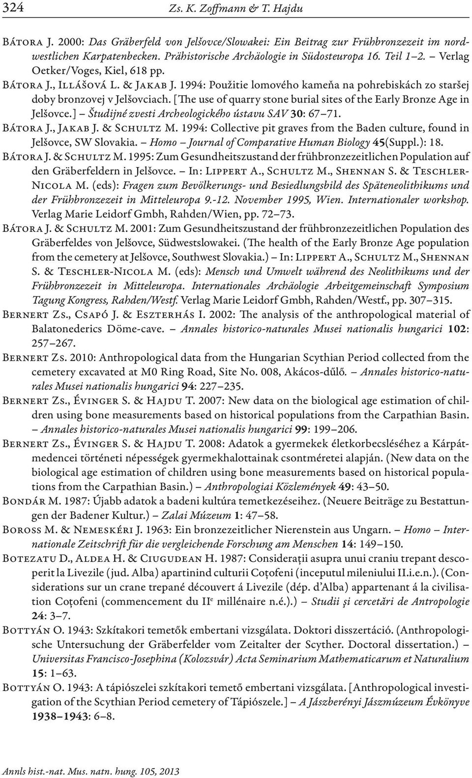 [The use of quarry stone burial sites of the Early Bronze Age in Jelšovce.] Študijné zvesti Archeologického ústavu SAV 30: 67 71. Bátora J., Jakab J. & Schultz M.