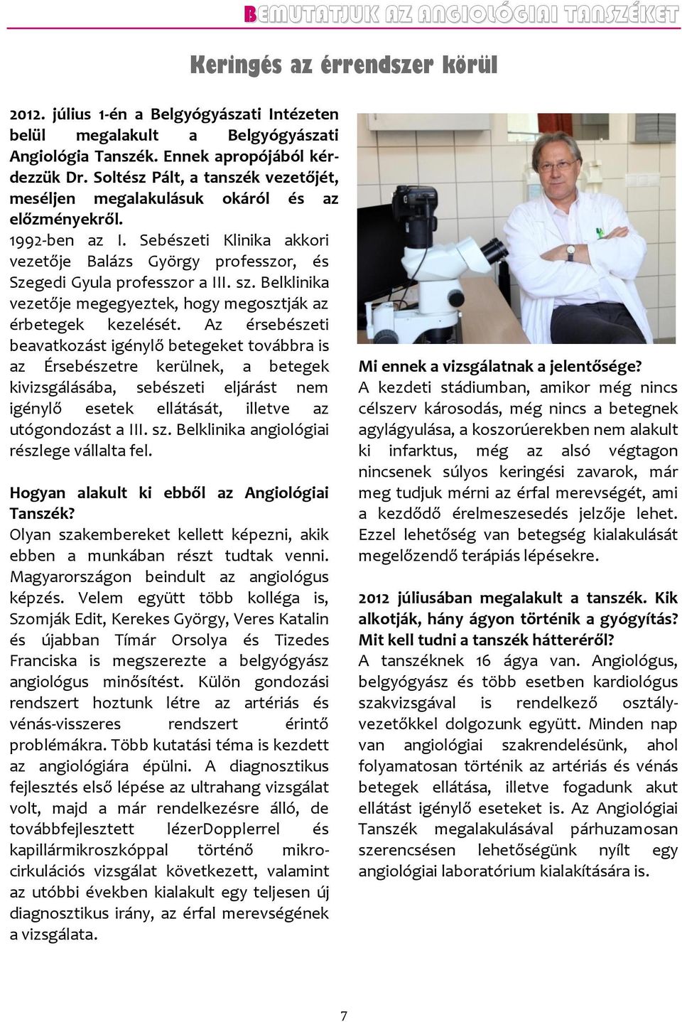 Belklinika vezetője megegyeztek, hogy megosztják az érbetegek kezelését.