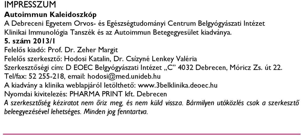Csízyné Lenkey Valéria Szerkesztőségi cím: D EOEC Belgyógyászati Intézet C 4032 Debrecen, Móricz Zs. út 22. Tel/fax: 52 255-218, email: hodosi@med.unideb.