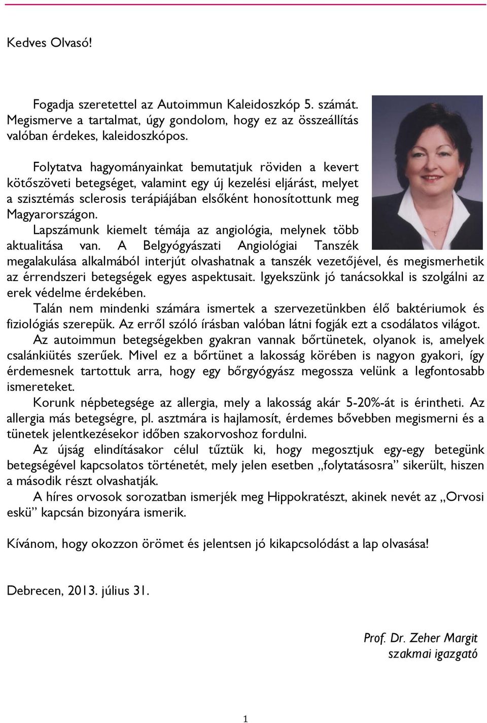 Lapszámunk kiemelt témája az angiológia, melynek több aktualitása van.