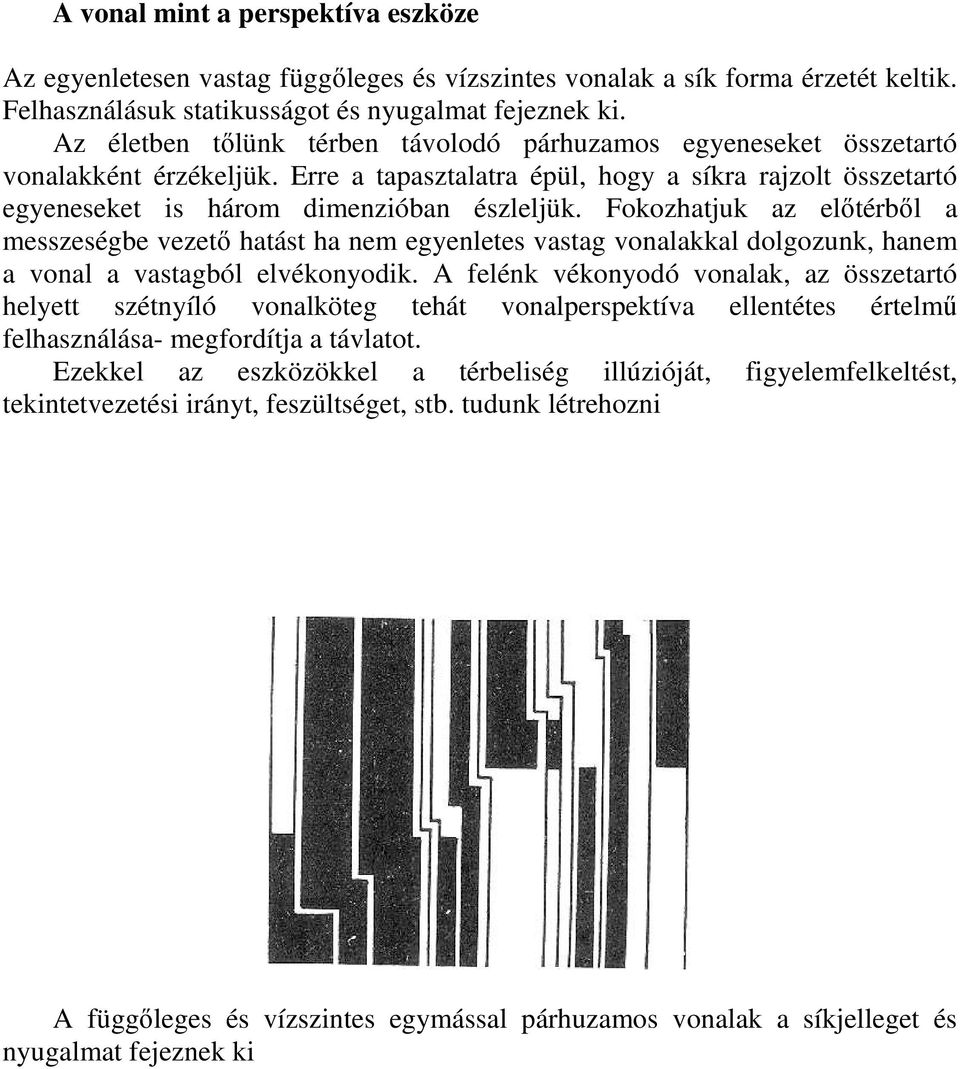 Fokozhatjuk az elıtérbıl a messzeségbe vezetı hatást ha nem egyenletes vastag vonalakkal dolgozunk, hanem a vonal a vastagból elvékonyodik.