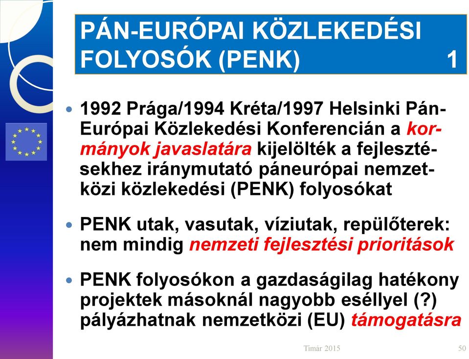 közlekedési (PENK) folyosókat PENK utak, vasutak, víziutak, repülőterek: nem mindig nemzeti fejlesztési