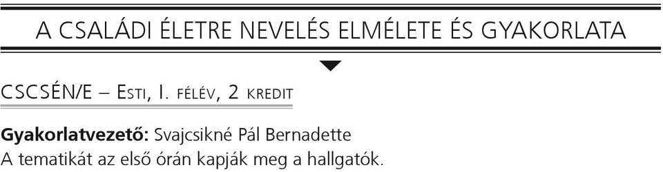 félév, 2 kredit Gyakorlatvezető: Svajcsikné