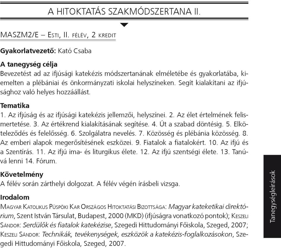 Segít kialakítani az ifjúsághoz való helyes hozzáállást. 1. Az ifjúság és az ifjúsági katekézis jellemzői, helyszínei. 2. Az élet értelmének felismertetése. 3. Az értékrend kialakításának segítése. 4.