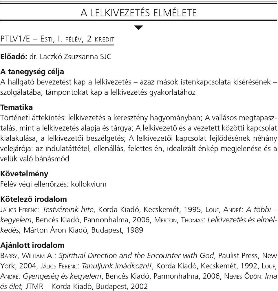 áttekintés: lelkivezetés a keresztény hagyományban; A vallásos megtapasztalás, mint a lelkivezetés alapja és tárgya; A lelkivezető és a vezetett közötti kapcsolat kialakulása, a lelkivezetői