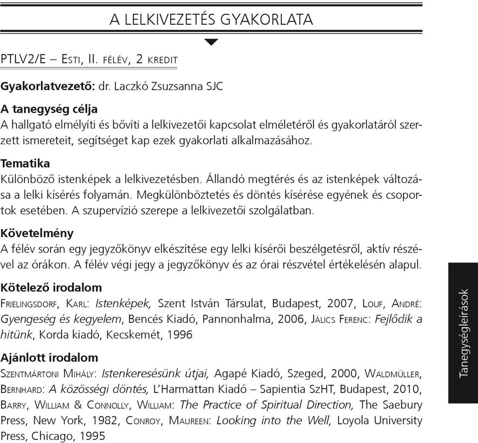 Különböző istenképek a lelkivezetésben. Állandó megtérés és az istenképek változása a lelki kísérés folyamán. Megkülönböztetés és döntés kísérése egyének és csoportok esetében.