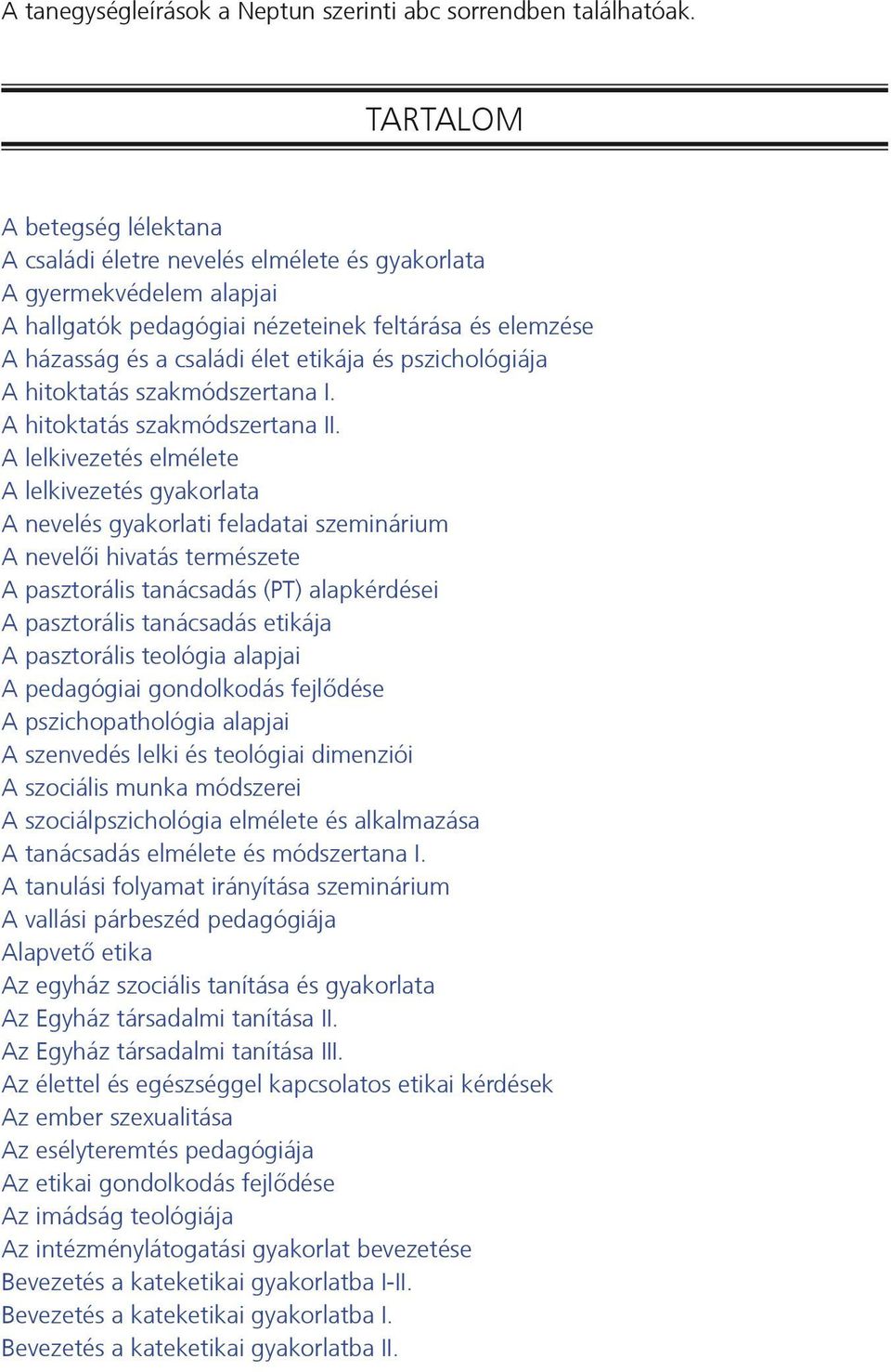 pszichológiája A hitoktatás szakmódszertana I. A hitoktatás szakmódszertana II.