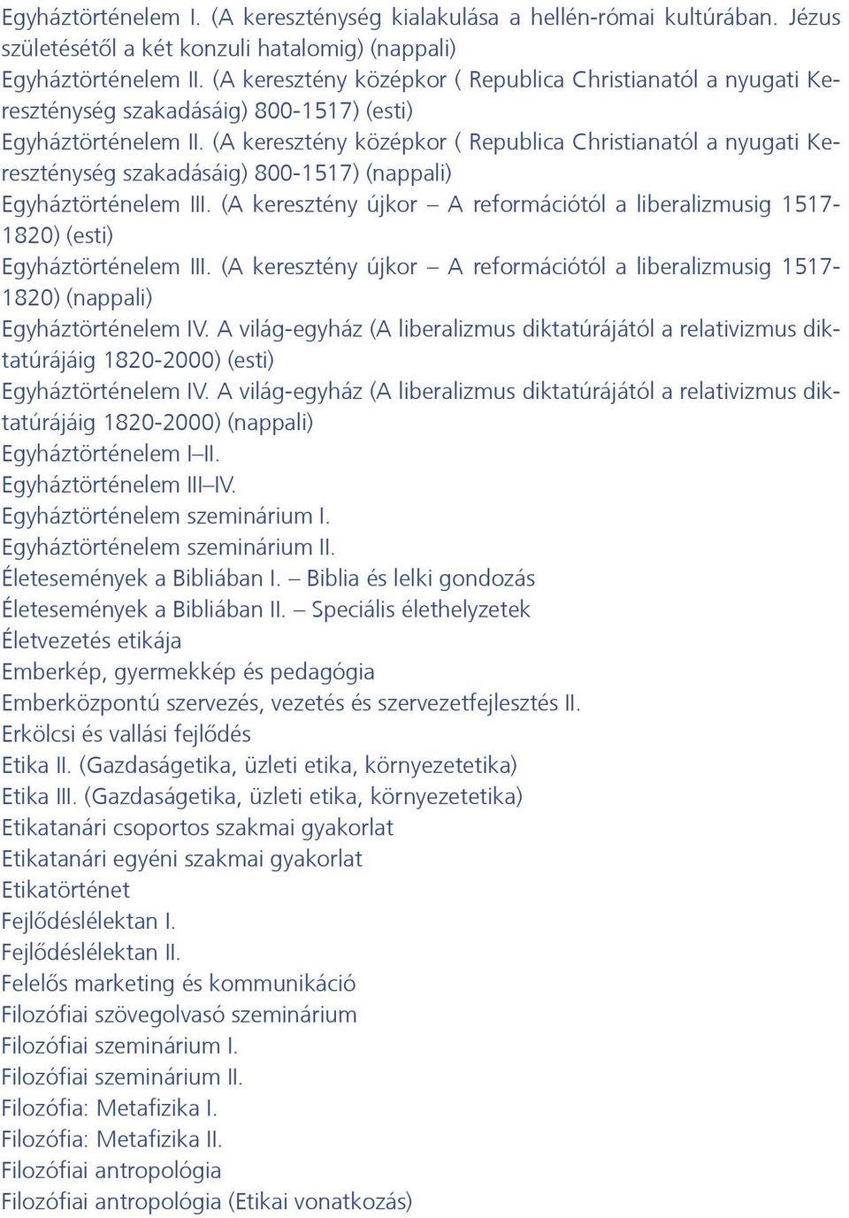 (A keresztény középkor ( Republica Christianatól a nyugati Kereszténység szakadásáig) 800-1517) (nappali) Egyháztörténelem III.