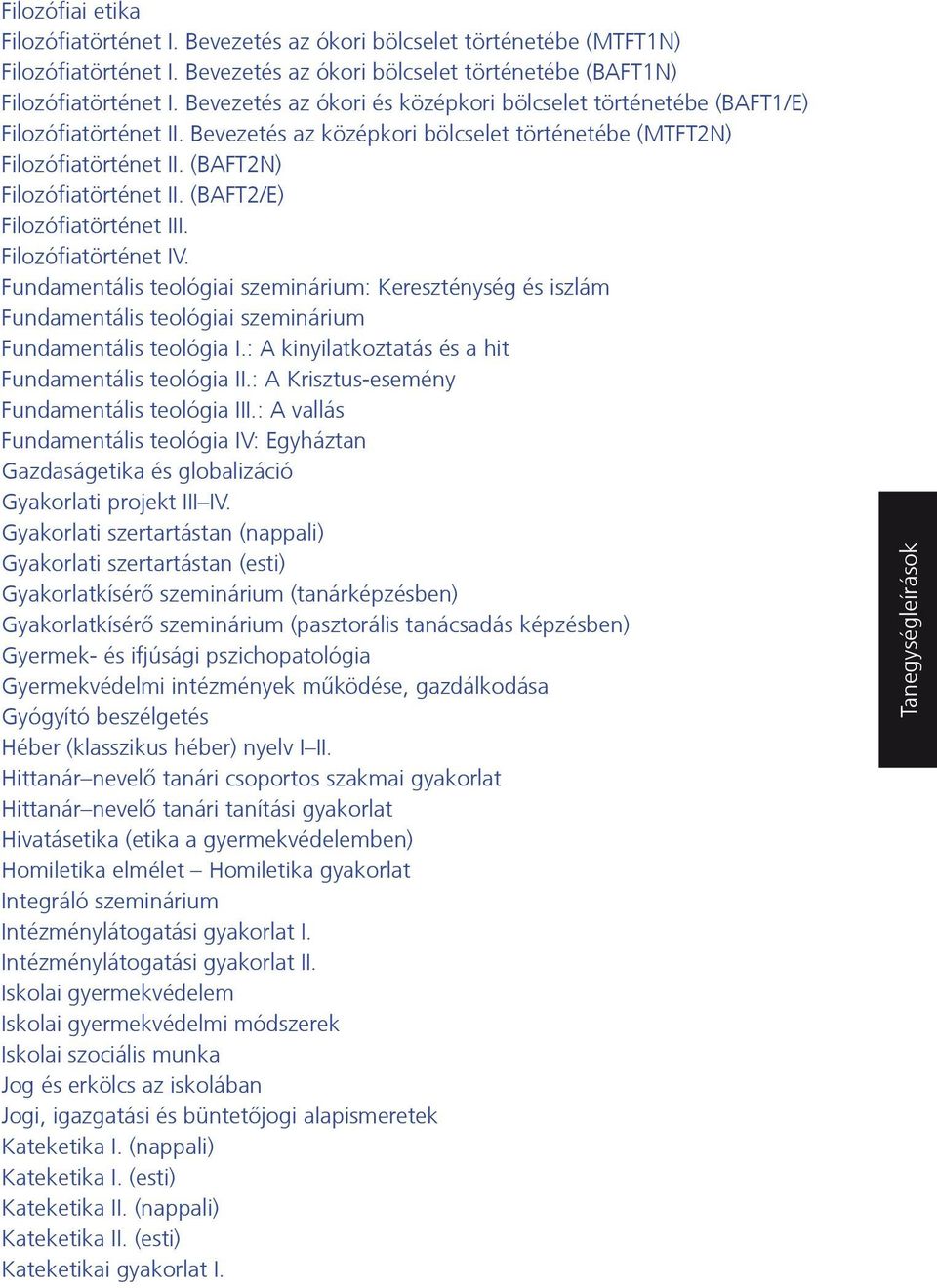(BAFT2/E) Filozófiatörténet III. Filozófiatörténet IV. Fundamentális teológiai szeminárium: Kereszténység és iszlám Fundamentális teológiai szeminárium Fundamentális teológia I.