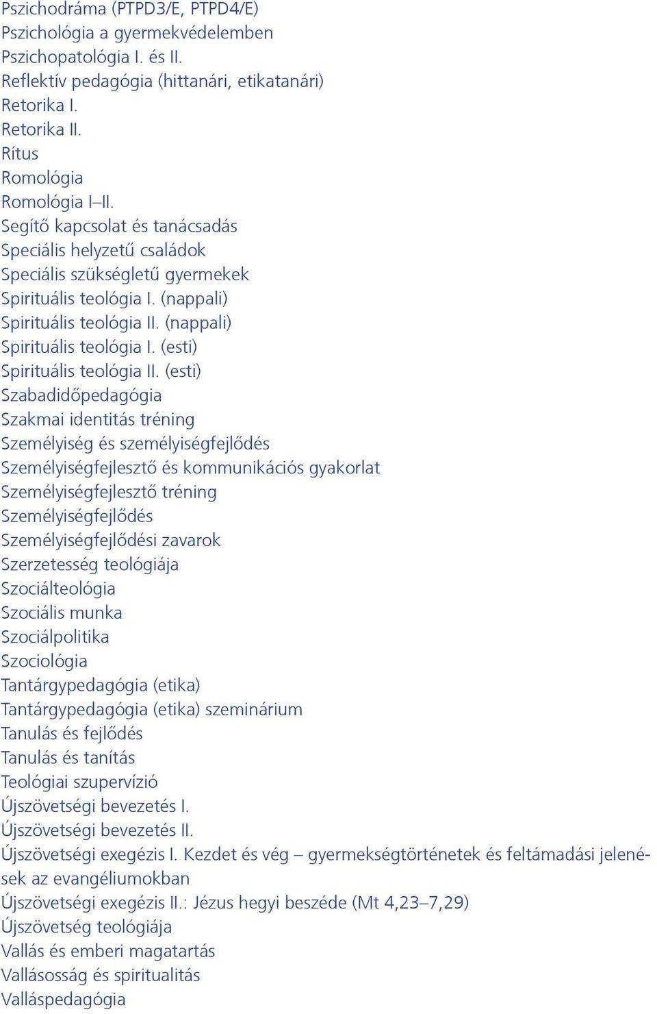 (esti) Szabadidőpedagógia Szakmai identitás tréning Személyiség és személyiségfejlődés Személyiségfejlesztő és kommunikációs gyakorlat Személyiségfejlesztő tréning Személyiségfejlődés