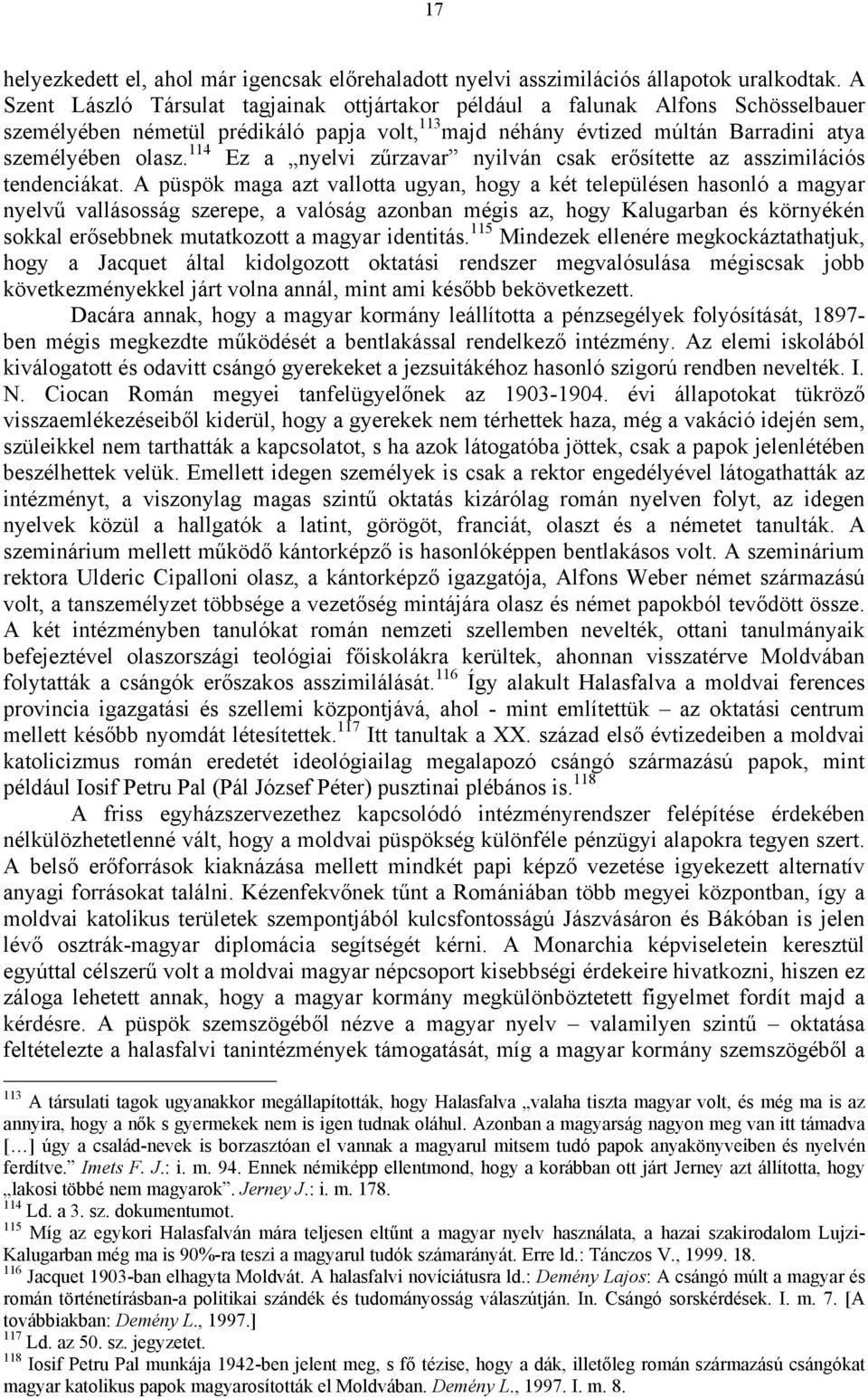 114 Ez a nyelvi zűrzavar nyilván csak erősítette az asszimilációs tendenciákat.